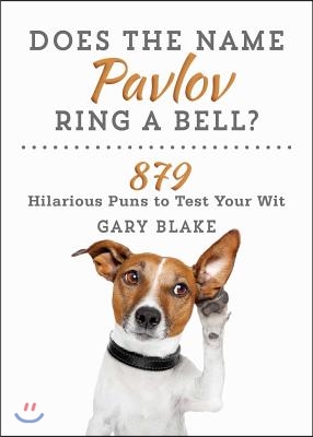 Does the Name Pavlov Ring a Bell?: 879 Hilarious Puns to Test Your Wit