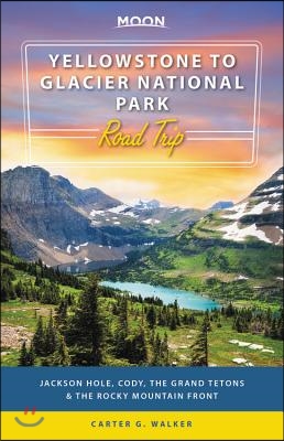 Moon Yellowstone to Glacier National Park Road Trip: Jackson Hole, the Grand Tetons & the Rocky Mountain Front