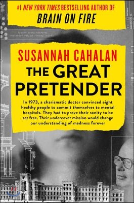 The Great Pretender: The Undercover Mission That Changed Our Understanding of Madness