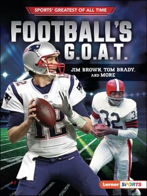 Football&#39;s G.O.A.T.: Jim Brown, Tom Brady, and More