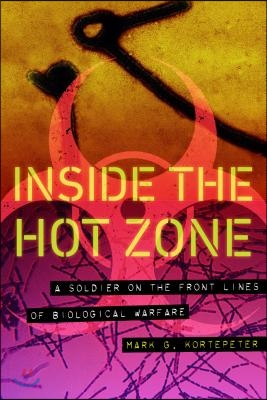 Inside the Hot Zone: A Soldier on the Front Lines of Biological Warfare