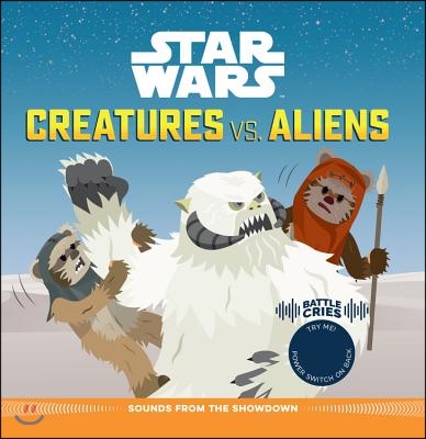 Star Wars Battle Cries: Creatures vs. Aliens: Sounds from the Showdown