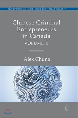 Chinese Criminal Entrepreneurs in Canada, Volume II