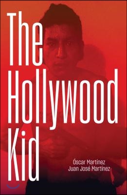 The Hollywood Kid: The Violent Life and Violent Death of an Ms-13 Hitman