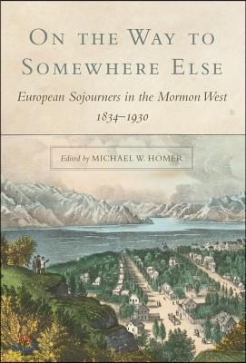 On the Way to Somewhere Else: European Sojourners in the Mormon West