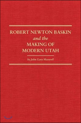 Robert Newton Baskin and the Making of Modern Utah, 37