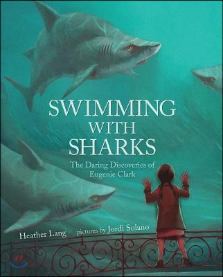 Swimming with Sharks: The Daring Discoveries of Eugenie Clark