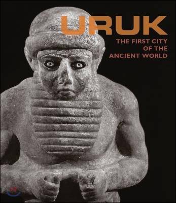 Uruk: First City of the Ancient World