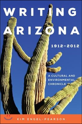 Writing Arizona, 19122012: A Cultural and Environmental Chronicle