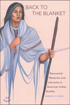 Back to the Blanket, Volume 70: Recovered Rhetorics and Literacies in American Indian Studies