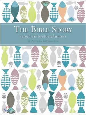 The Bible Story Retold in Twelve Chapters