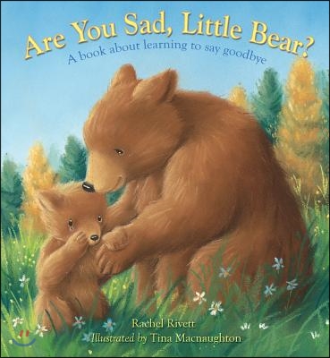 Are You Sad, Little Bear?: A Book about Learning How to Say Goodbye