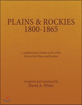 Plains and Rockies, 1800-1865: A Selection of 120 Proposed Additions to the Wagner-Camp and Becker Bibliography of Travel and Adventure in the Americ