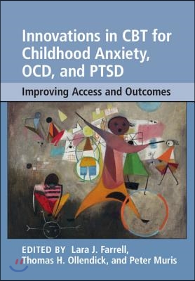 Innovations in CBT for Childhood Anxiety, Ocd, and Ptsd: Improving Access and Outcomes