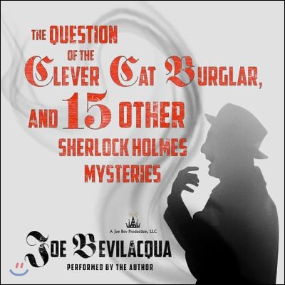 The Question of the Clever Cat Burglar, and 15 Other Sherlock Holmes Mysteries