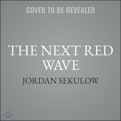 The Next Red Wave: How Conservatives Can Beat Leftist Aggression, Rino Betrayal &amp; Deep State Subversion