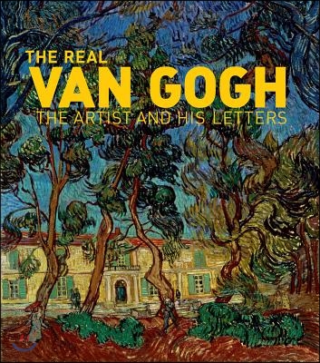 The Real Van Gogh: The Artist and His Letters