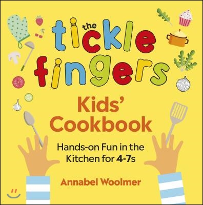 The Tickle Fingers Kids' Cookbook: Hands-On Fun in the Kitchen for 4-7s