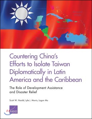 Countering China&#39;s Efforts to Isolate Taiwan Diplomatically in Latin America and the Caribbean: The Role of Development Assistance and Disaster Relief