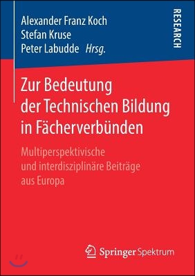 Zur Bedeutung Der Technischen Bildung in Facherverbunden: Multiperspektivische Und Interdisziplinare Beitrage Aus Europa