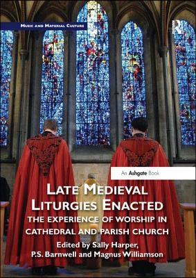 Late Medieval Liturgies Enacted