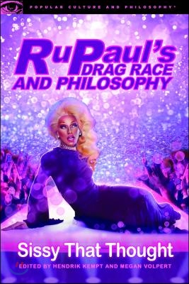 Rupaul&#39;s Drag Race and Philosophy: Sissy That Thought