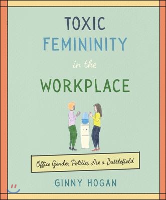 Toxic Femininity in the Workplace