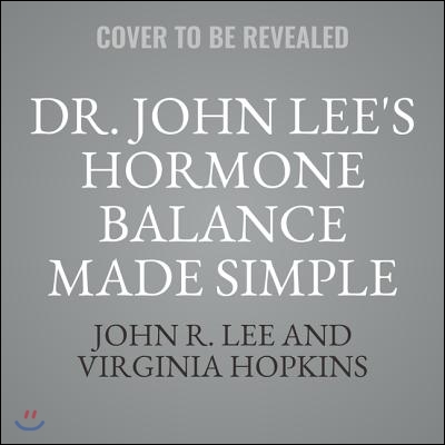 Dr. John Lee&#39;s Hormone Balance Made Simple Lib/E: The Essential How-To Guide to Symptoms, Dosage, Timing, and More