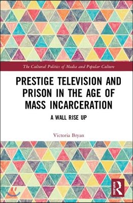 Prestige Television and Prison in the Age of Mass Incarceration: A Wall Rise Up