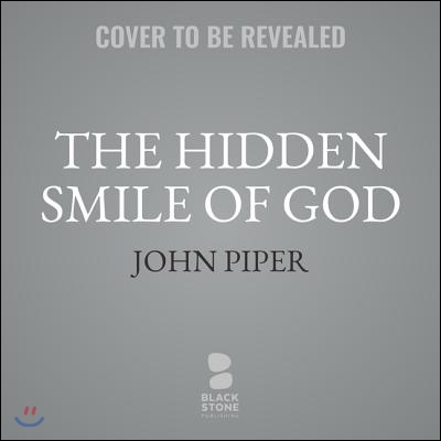 The Hidden Smile of God: The Fruit of Affliction in the Lives of John Bunyan, William Cowper, and David Brainerd