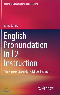 English Pronunciation in L2 Instruction: The Case of Secondary School Learners