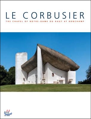 Le Corbusier: The Chapel of Notre-Dame Du Haut at Ronchamp