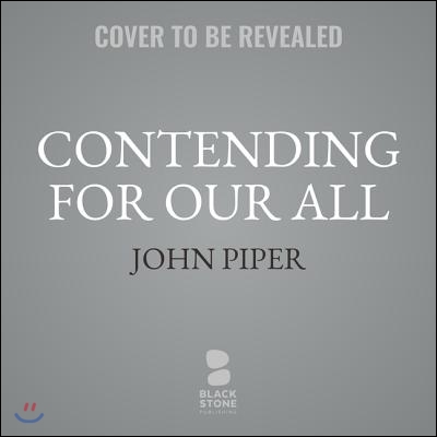 Contending for Our All Lib/E: Defending Truth and Treasuring Christ in the Lives of Athanasius, John Owen, and J. Gresham Machen