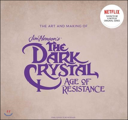 The Dark Crystal: Age of Resistance: Inside the Epic Return to Thra