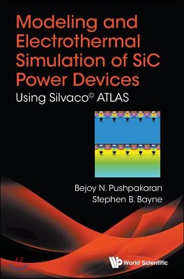 Modeling and Electrothermal Simulation of Sic Power Devices: Using Silvaco&#226;(c) Atlas