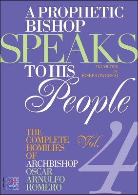 A Prophetic Bishop Speaks to His People (Vol. 4): Volume 4 - Complete Homilies of Oscar Romero