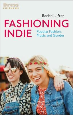 Fashioning Indie: Popular Fashion, Music and Gender