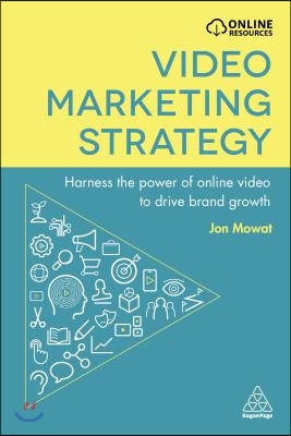 Video Marketing Strategy: Harness the Power of Online Video to Drive Brand Growth