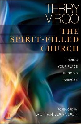 The Spirit-Filled Church: Finding Your Place in God&#39;s Purpose