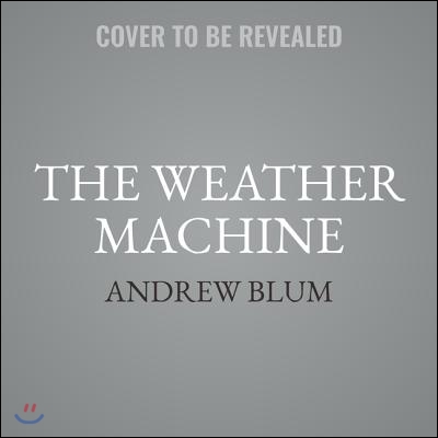 The Weather Machine: A Journey Inside the Forecast