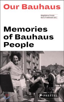 Our Bauhaus: Memories of Bauhaus People