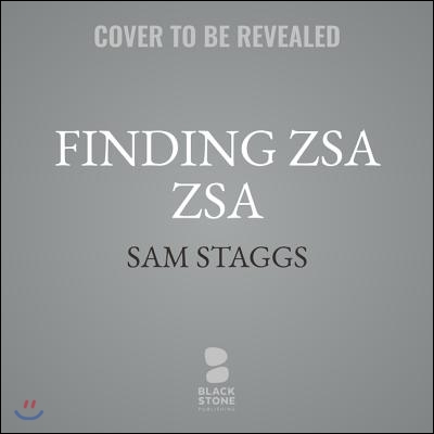 Finding Zsa Zsa: The Gabors Behind the Legend