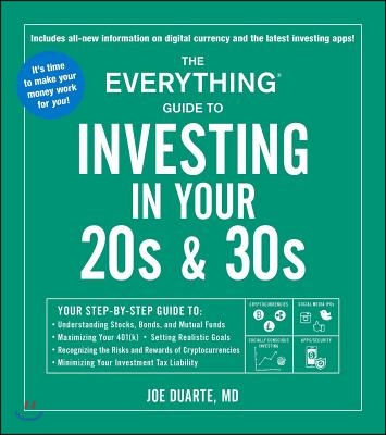 The Everything Guide to Investing in Your 20s &amp; 30s: Your Step-By-Step Guide To: * Understanding Stocks, Bonds, and Mutual Funds * Maximizing Your 401