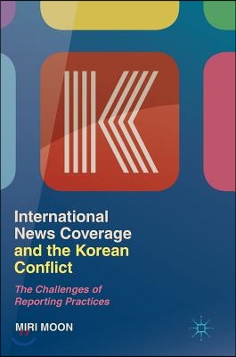 International News Coverage and the Korean Conflict: The Challenges of Reporting Practices