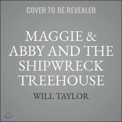 Maggie & Abby and the Shipwreck Treehouse