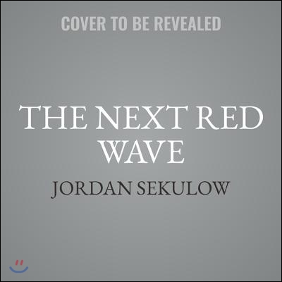 The Next Red Wave: How Conservatives Can Beat Leftist Aggression, Rino Betrayal & Deep State Subversion