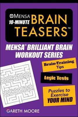 Mensa(r) 10-Minute Brain Teasers: Brain-Training Tips, Logic Tests, and Puzzles to Exercise Your Mind