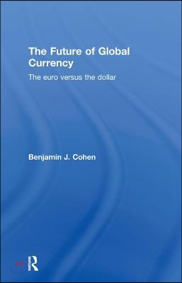 The Future of Global Currency: The Euro Versus the Dollar