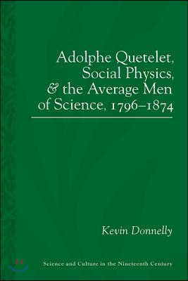 Adolphe Quetelet, Social Physics and the Average Men of Science 1796-1874