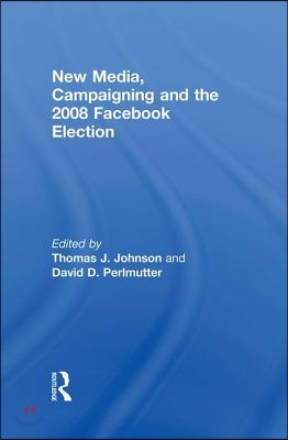 New Media, Campaigning and the 2008 Facebook Election